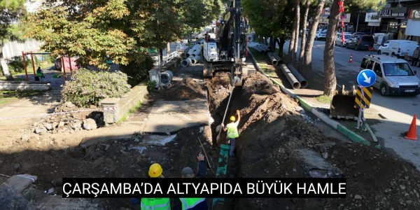 ÇARŞAMBA’DA ALTYAPIDA BÜYÜK HAMLE